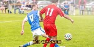 Kèo 1x2 Vn138 – Hướng Dẫn Cách Đọc Kèo Dễ Hiểu