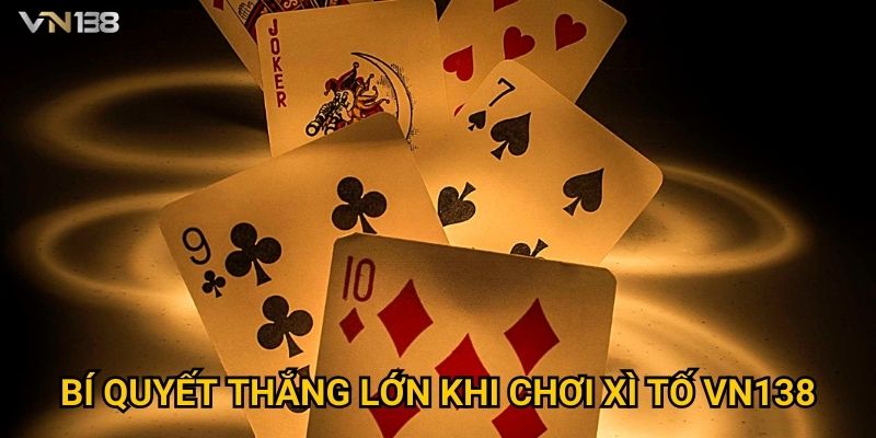 Xì Tố Vn138 – Kỹ Năng Chơi Poker Đỉnh Cao Cho Cao Thủ 3 Bí quyết thắng lớn khi chơi Xì Tố Vn138