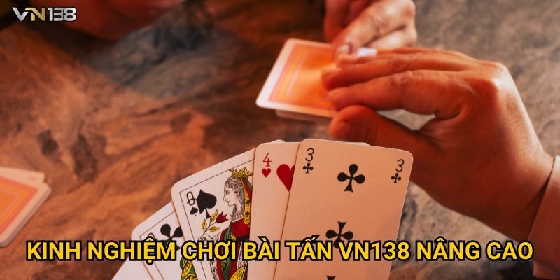 Kinh nghiệm chơi Bài Tấn Vn138 nâng cao