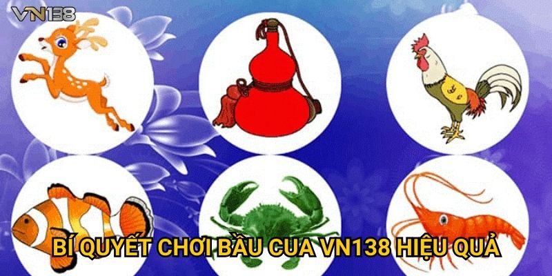 Bí quyết chơi Bầu Cua Vn138 hiệu quả